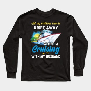 All My Problems Seem To Drift Away When I'm Cruising With My Husband Long Sleeve T-Shirt